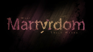 What Martyrdom Truly Means Sermon
