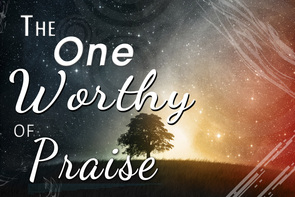 The One Worthy of Praise Sermon
