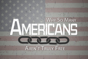 Why so Many Americans Aren't Truly Free Sermon
