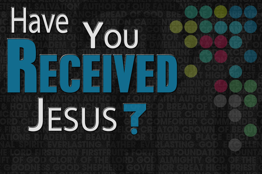 Have You Received Jesus Sermon Series